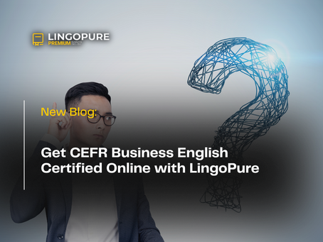 Lấy Chứng Chỉ CEFR Business English Online cùng LingoPure