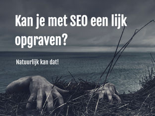 Ontdek hoe je met SEO marketing een lijk kan opgraven!