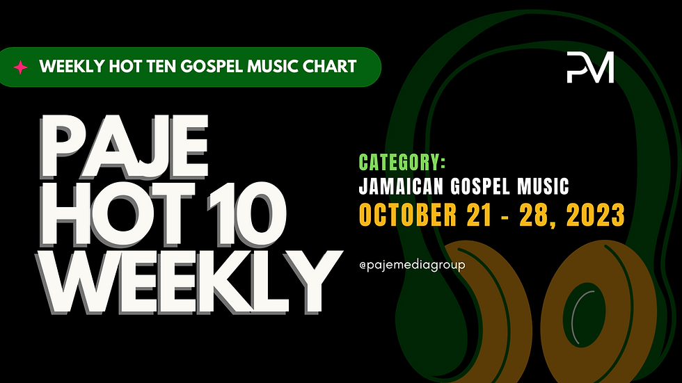 PAJE Hot 10 - Jamaican Gospel Music - Weekly Chart: OCTOBER 21 - 28, 2023