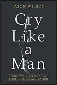 Cry Like a Man. Jason Wilson