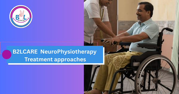 Some Neuro Physiotherapy approaches used by B2LCARE Neuro Physiotherapy team
