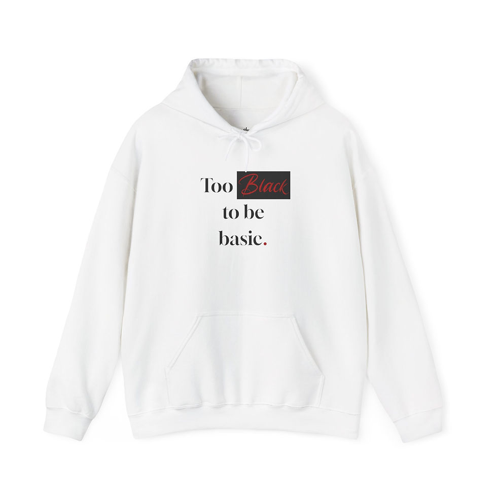 Too Black to Be Basic – Unisex Hoodie