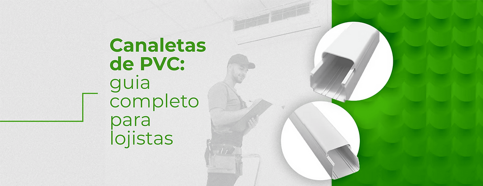 Canaletas de PVC: guia completo para lojistas