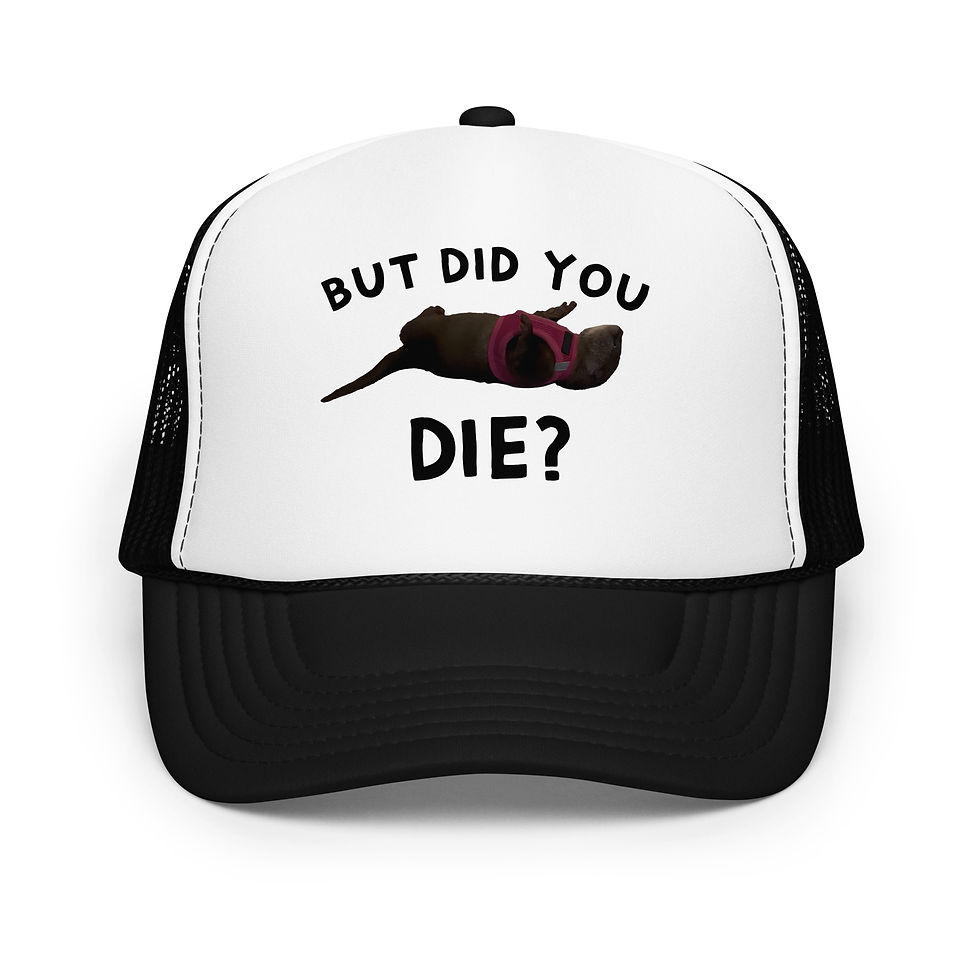 "But Did You Die?" Foam Trucker Hat