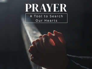 Prayer: A Tool to Search Our Hearts