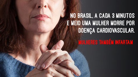Mulheres Também Infartam - No Brasil a cada 3 min e meio uma mulher morre por doença cardiovascular