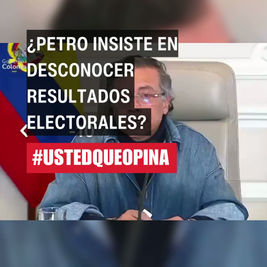 ¿Petro insiste en desconocer resultados electorales?