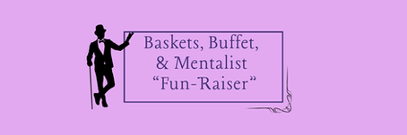 Join us for our Baskets, Buffet & Mentalist Fun-Raiser!