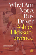Why I am not a Bus Driver, Ashley Hickson-Lovence (Bad Betty) 