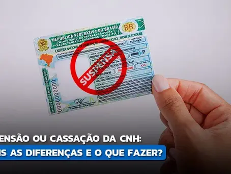 Cassação da CNH. Entenda!