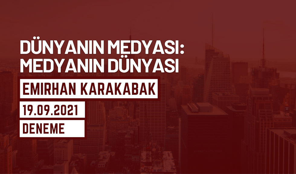 DÜNYANIN MEDYASI: MEDYANIN DÜNYASI