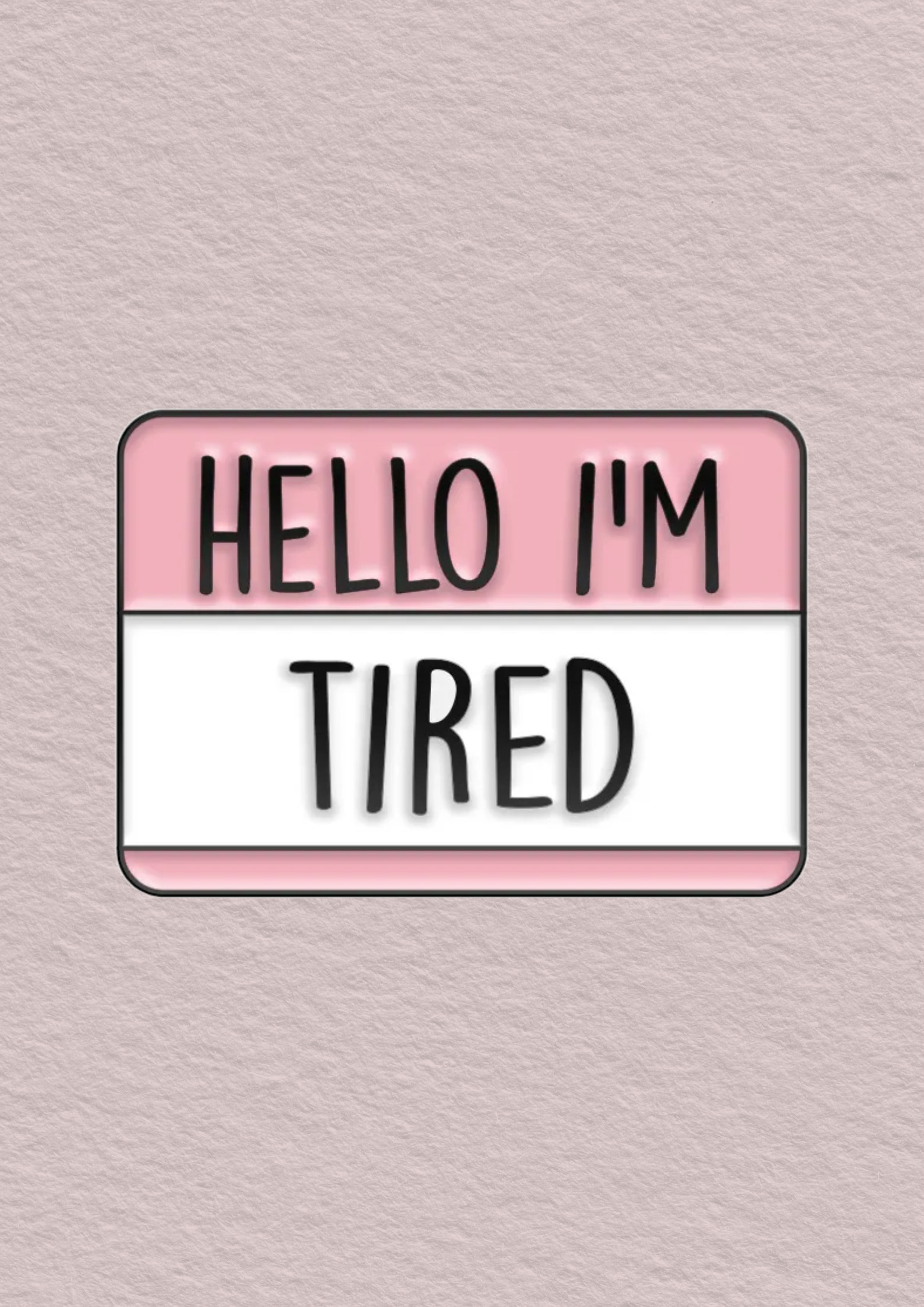 Hello I´m Tired, Pin