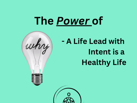 The Power of Why -  A Life Lead with Intent is a Healthy Life