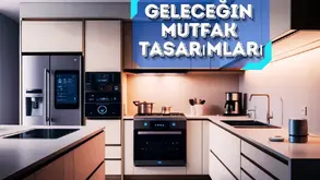 Geleceğin Modern Mutfak Tasarımlarının Teknolojiyle Uyumu