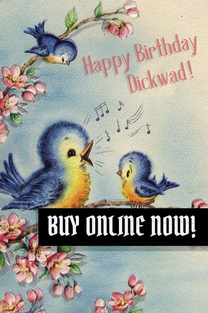 A vintage birthday card with three cute retro birds on a branch singing a cheerful tune and the text around them reads "happy birthday dickwad". Below it says "buy online now!" you can click through to view the card in the online shop