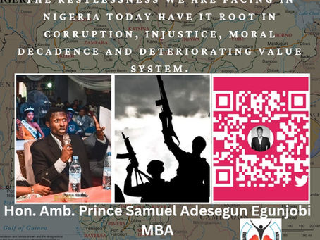 The restlessness we are facing in Nigeria today have it root in corruption, injustice, moral decadence and deteriorating value system.