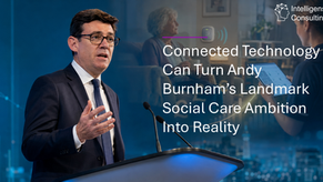 Connected Technology Can Turn Andy Burnham’s Landmark Social Care Ambition Into Reality