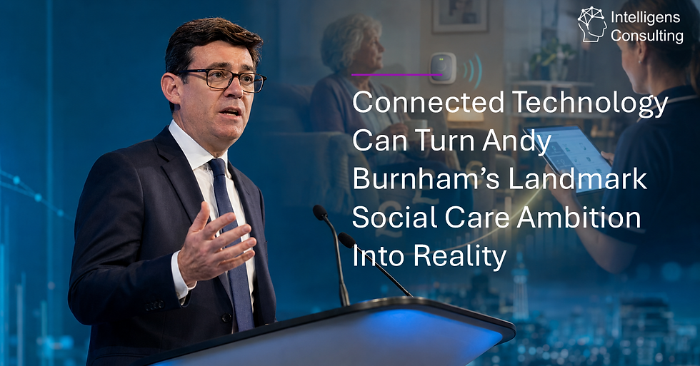 Connected Technology Can Turn Andy Burnham’s Landmark Social Care Ambition Into Reality