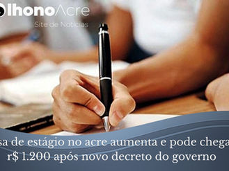 Dinheiro no bolso! governo do acre aumenta bolsa de estágio e valor chega a r$ 1.200