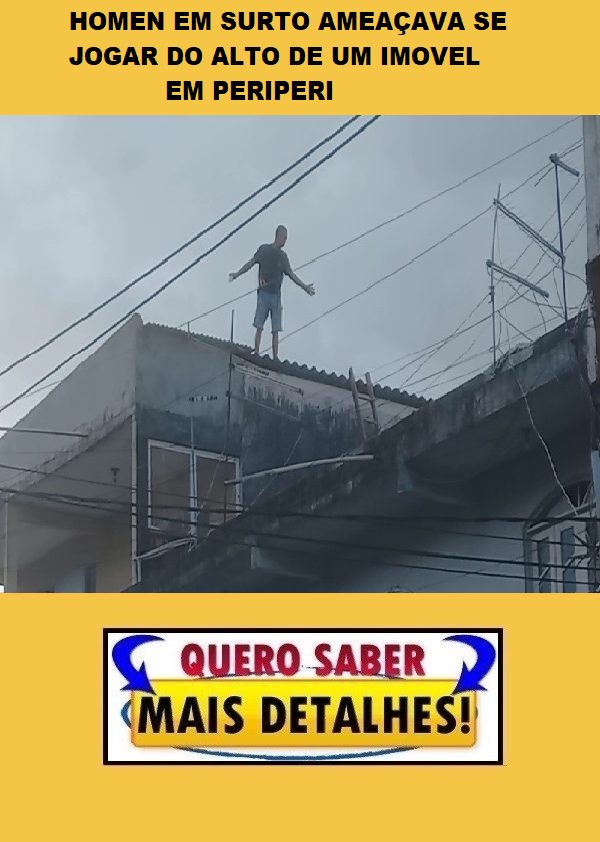 HOMEN EM SURTO AMEAÇAVA SE JOGAR DO ALTO DE UM DE IMOVEL