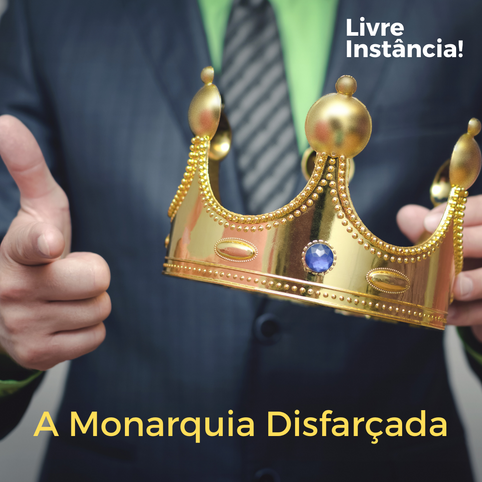 A Monarquia Disfarçada
