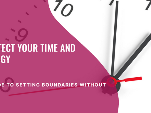 Setting Boundaries Without Guilt: A Guide to Protecting Your Time and Energy