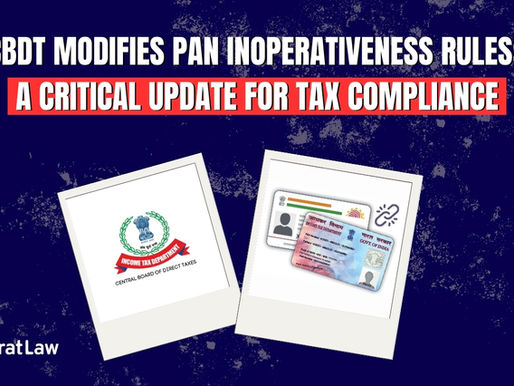 CBDT Modifies PAN Inoperativeness Rules: A Critical Update for Tax ComplianceÂ