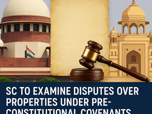 SC to Examine Jurisdictional Bar on Disputes Over Princely State Properties Under Pre-Constitutional Covenants