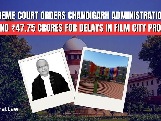 Supreme Court Orders Chandigarh Administration to Refund ₹47.75 Crores for Delays in Film City Project