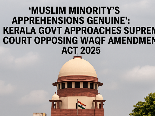 Kerala Govt Opposes Waqf Amendment Act 2025 in Supreme Court, Calls Minority Apprehensions Genuine
