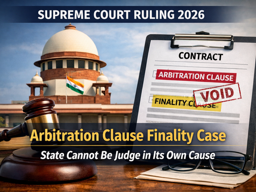 Arbitration Clause Finality Supreme Court 2026 India: State Cannot Be Judge in Its Own Cause