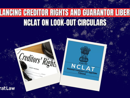 Balancing Creditor Rights and Guarantor Liberty: NCLAT on Look-Out Circulars