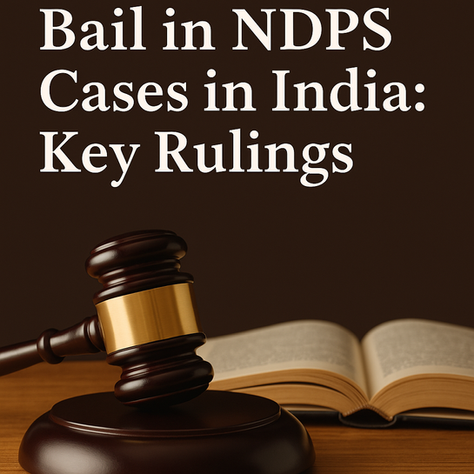 Bail in NDPS Cases in India: Key Rulings