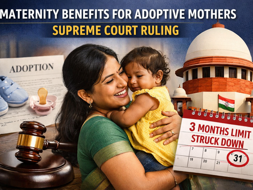 Maternity Benefits for Adoptive Mothers: Supreme Court Strikes Down 3 Month Limit