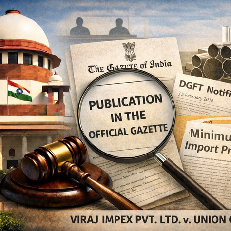 Publication in the Official Gazette: Supreme Court on Enforceability of DGFT Notifications in Viraj Impex