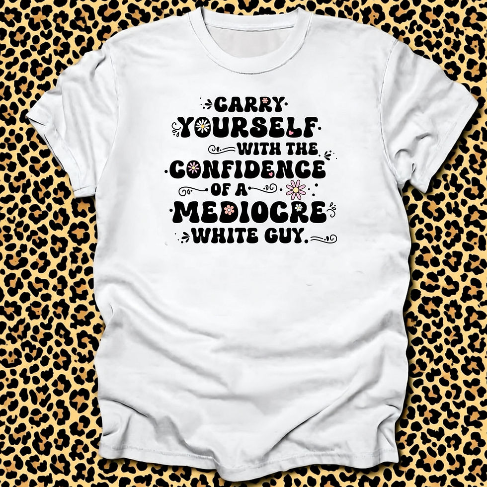 Thumbnail: Carry Yourself with the Confidence of a Mediocre White Guy T-Shirt
