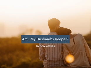 Am I My Husband's Keeper?