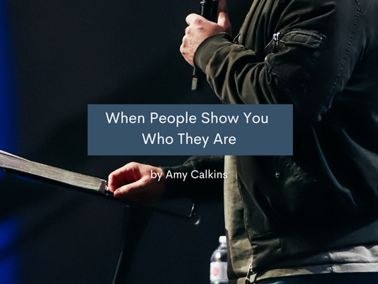 When People Show You Who They Are