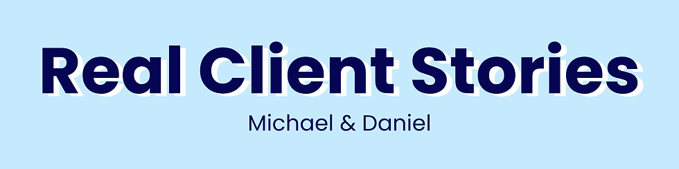 Real Client Stories, Michael & Daniel
