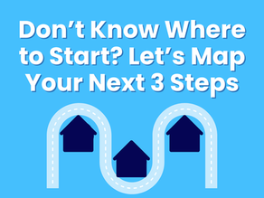 Don’t Know Where to Start? Let’s Map Your Next 3 Steps.