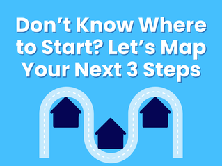 Don’t Know Where to Start? Let’s Map Your Next 3 Steps.