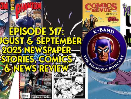 X-Band: Phantom Podcast #317 - August & September 2025 Newspaper Stories, Comics & News Review