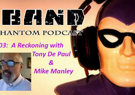 X-Band: The Phantom Podcast #103 - A Reckoning with Tony DePaul & Mike Manley