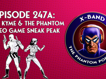 X-Band: Phantom Podcast #247A - Matt Kyme & The Phantom Video Game Sneak Peak