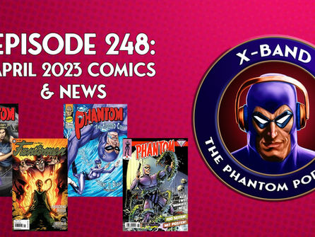 X-Band: Phantom Podcast #248 - April 2023 Comics & News