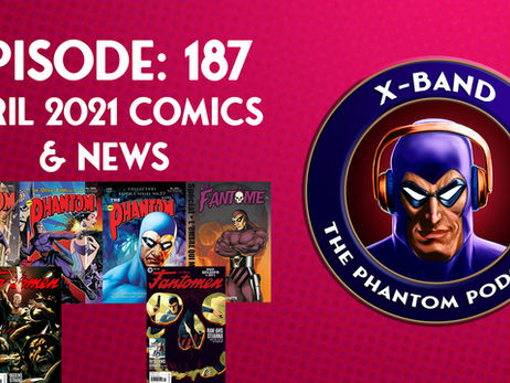 X-Band: The Phantom Podcast #187 - April 2021 Comics & News