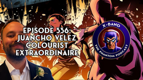 X-Band: Phantom Podcast #336 - Juancho Vélez, Colourist Extraordinaire