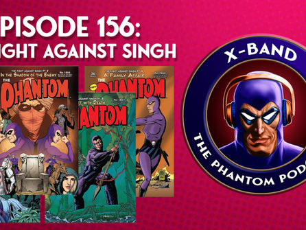 X-Band: The Phantom Podcast #156 - The Fight Against Singh