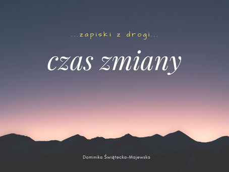 ... zapiski z drogi ... CZAS ZMIANY