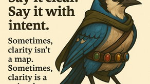 A stylized blue jay character stands on the right side of the image, dressed in an olive-green cloak and a belt decorated with four colored gemstones. The bird has sharp, focused eyes and vibrant blue feathers with dark markings. On the left side, bold serif text reads: “Say it true. Say it clear. Say it with intent.” Below it, smaller text says: “Sometimes, clarity isn’t a map. Sometimes, clarity is a voice that cuts a path through the dark.” The background is a soft cream color.